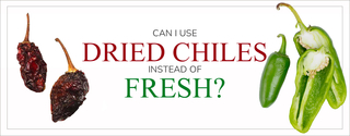 Can I Use Dried Chiles Instead of Fresh?