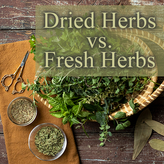 Dried Herbs vs. Fresh Herbs
