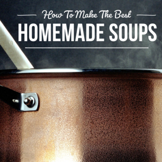 How to Make the Best Homemade Soup