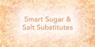 Smart Sugar and Salt Substitutions
