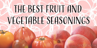 The Best Fruit and Vegetable Seasonings